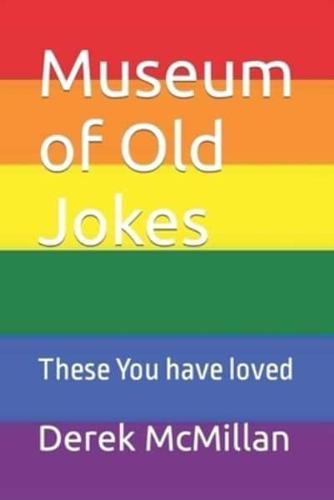 Museum of Old Jokes: These You have loved