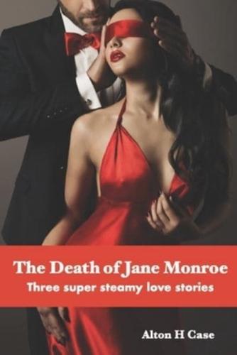 The Death of Jane Monroe: Three super steamy love stories