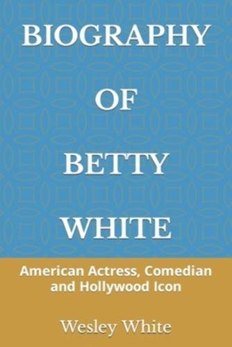 BIOGRAPHY OF BETTY WHITE: American Actress, Comedian and Hollywood Icon