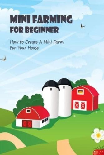 Mini Farming For Beginner: How to Create A Mini Farm For Your House: Mini Farming Guide For Beginner