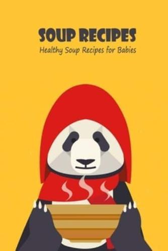 Soup Recipes: Healthy Soup Recipes for Babies: Soup Recipes For Your Babies