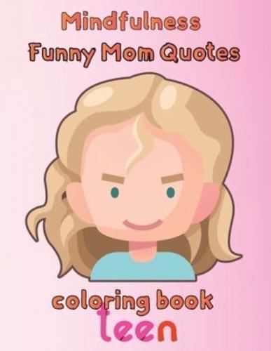MindFulness Funny Mom Quotes Coloring Book  Teen:  8.5''x11''/mom quotes coloring book
