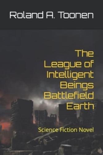 The League of Intelligent Beings Battlefield Earth: Science Fiction Novel