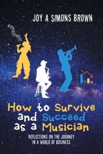 How to Survive and Succeed as a Musician: Reflections on the Journey in a World of Business