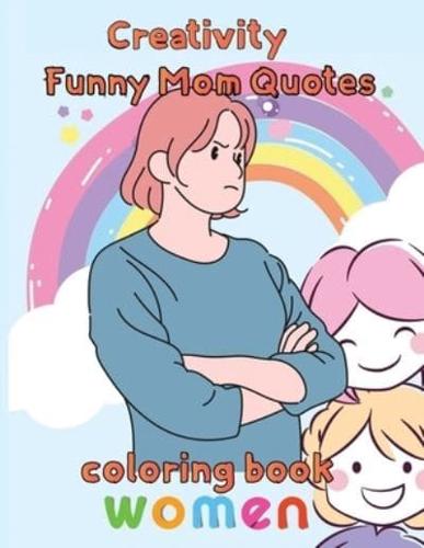 Creativity   Funny Mom Quotes Coloring Book Women:  8.5''x11''/mom quotes coloring book