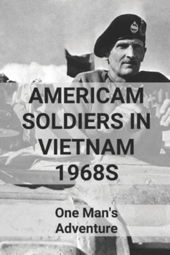 Americam Soldiers In Vietnam 1968S