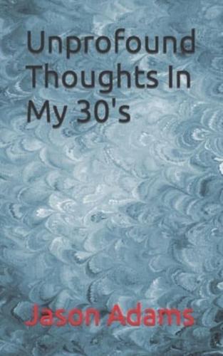 Unprofound Thoughts In My 30's