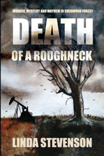 DEATH OF A ROUGHNECK: Murder, Mystery and  Mayhem in Sherwood Forest