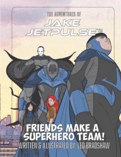 The Adventures Of Jake Jetpulse : Friends Make A Super Team