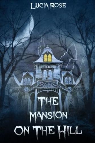 The Mansion On The Hill: Stories of True Horror