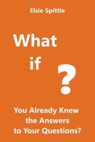 What if You Already Knew the Answers to Your Questions?