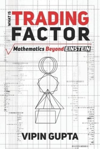 What Is Trading Factor: Mathematics Beyond Einstein