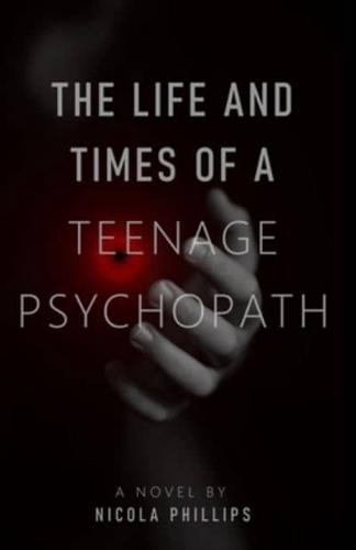 The Life and Times of a Teenage Psychopath