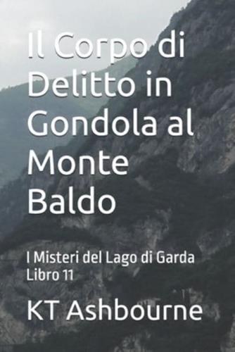 Il Corpo di Delitto in Gondola al Monte Baldo: I Misteri del Lago di Garda Libro 11