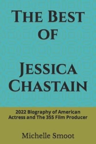 The Best of Jessica Chastain: 2022 Biography of American Actress and The 355 Film Producer
