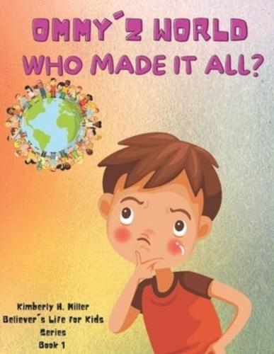 Who Made It All?: Ommy'z World & Launch Kids  Young Believer's Life  Book 1