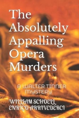 The Absolutely Appalling Opera Murders: A WALTER TINNER MYSTERY