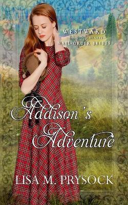 Addison's Adventure (Westward Home and Heart Mail-Order Brides Book 28)