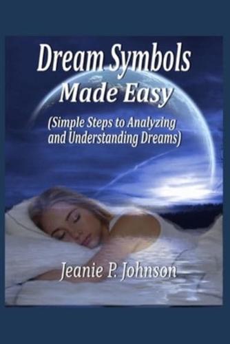 Dream Symbols Made Easy: Simple Steps to Analyzing and Understanding Dreams