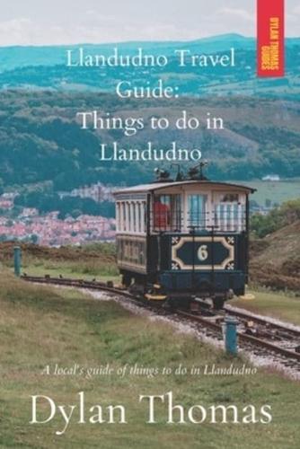 Llandudno Travel Guide: Things to do in Llandudno: A Local's Guide of things to do in Llandudno