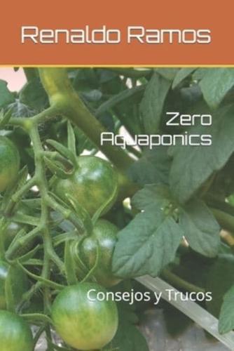 Zero Aquaponics: Consejos y Trucos