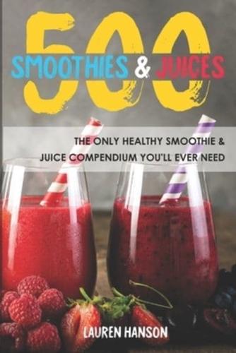 500 Smoothies & Juices: The Only Healthy Smoothie & Juice Compendium You'll Ever Need