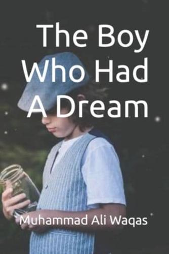 The Boy Who Had A Dream: Live Once But Live For A Dream