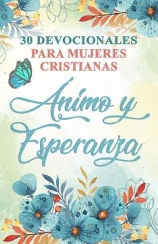 30 Devocionales para Mujeres Cristianas Ánimo y Esperanza: Spanish Devotionals for Women