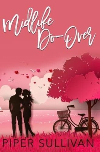 Midlife Do Over: A Later in Life High School Sweetheart Romance