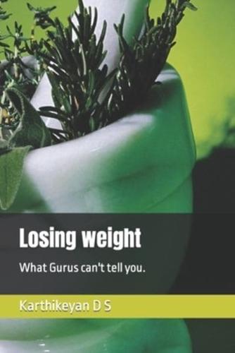 Losing weight: What Gurus can't tell you.