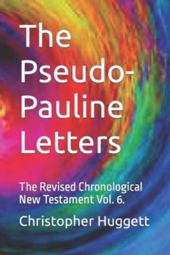 The Pseudo-Pauline Letters: The Revised Chronological New Testament Vol. 6.
