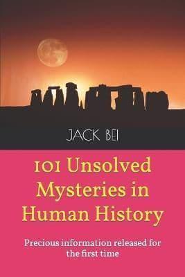 101 Unsolved Mysteries in Human History: Precious information released for the first time