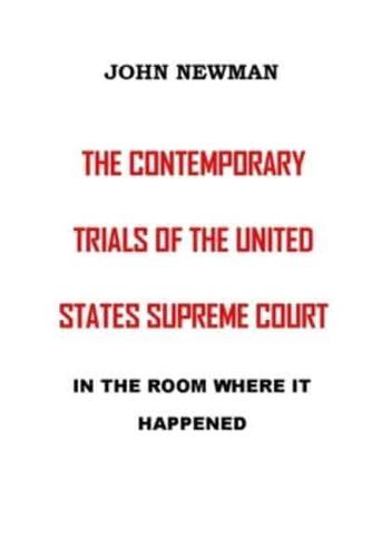 THE CONTEMPORARY TRIALS OF THE UNITED STATES SUPREME COURT: IN THE ROOM WHERE IT HAPPENED