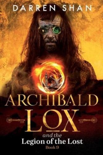 Archibald Lox and the Legion of the Lost: Archibald Lox series, book 9