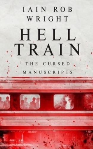 Hell Train: A Horror Novel: The Cursed Manuscripts