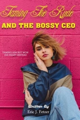 Taming The Rude And The Bossy CEO: Tamiing Him But Won His Heart Instead