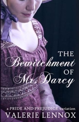The Bewitchment of Mr. Darcy: a Pride and Prejudice variation
