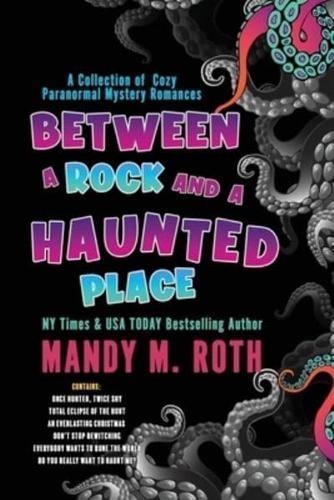 Between a Rock and a Haunted Place: A Collection of  Cozy Paranormal Mystery Romances