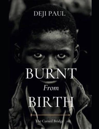 burnt from birth: the story of a child birthed under a cursed bridge