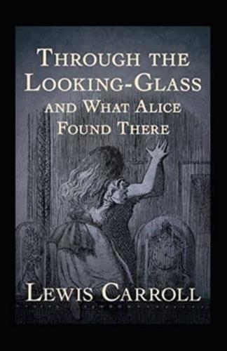 Through the Looking Glass (And What Alice Found There) Annotated