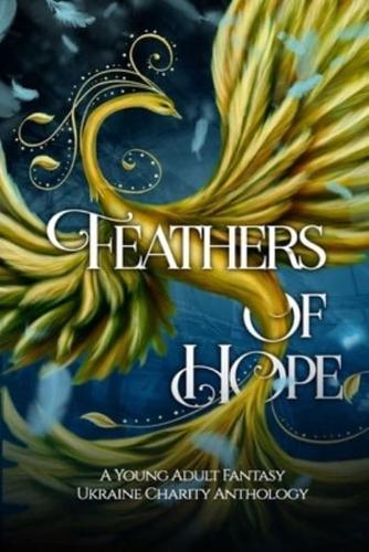 Feathers of Hope: A Young Adult Fantasy Ukraine Charity Anthology