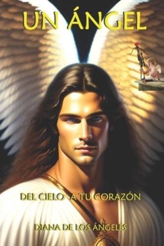 UN ÁNGEL: Del Cielo a tu Corazón