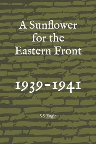 A Sunflower for the Eastern Front: 1939-1941