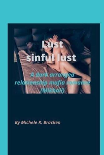 Lust:Sinful lust: A dark arranged relationship mafia romance( Mikhail) (Book 1)