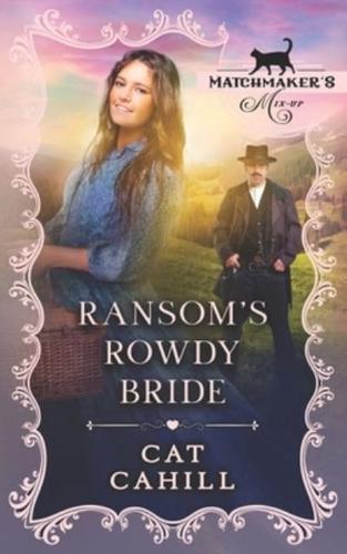 Ransom's Rowdy Bride: Matchmaker's Mix-Up Book 19