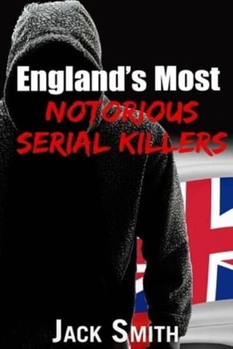 England's Most Notorious Serial Killers