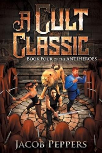 A Cult Classic: Book Four of The Antiheroes