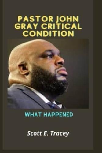 Pastor John Gray critical condition: what happened