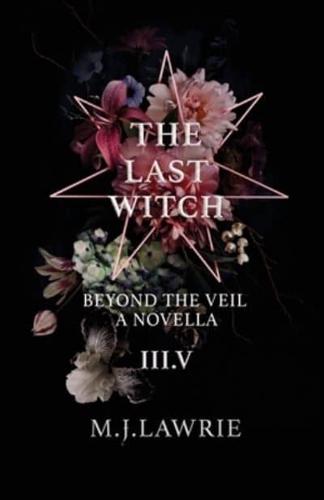 The Last Witch: 3.5:  Beyond The Veil. A Novella