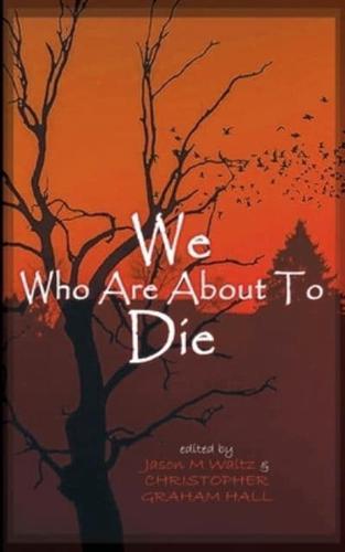 We Who are About to Die: A Heroic Anthology of Sacrifice